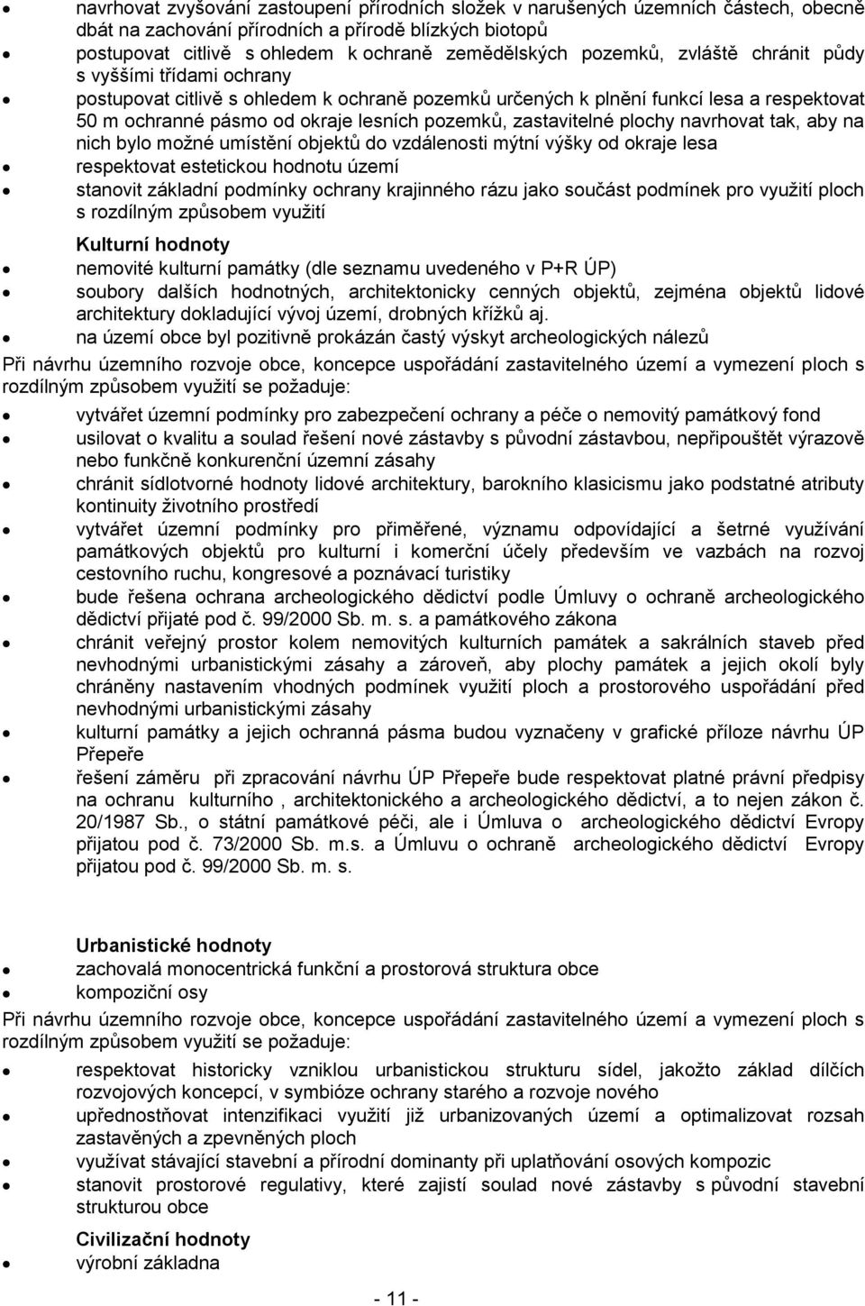 zastavitelné plochy navrhovat tak, aby na nich bylo možné umístění objektů do vzdálenosti mýtní výšky od okraje lesa respektovat estetickou hodnotu území stanovit základní podmínky ochrany krajinného