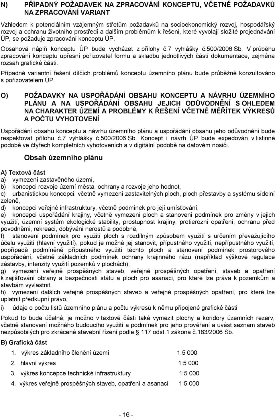 500/2006 Sb. V průběhu zpracování konceptu upřesní pořizovatel formu a skladbu jednotlivých částí dokumentace, zejména rozsah grafické části.