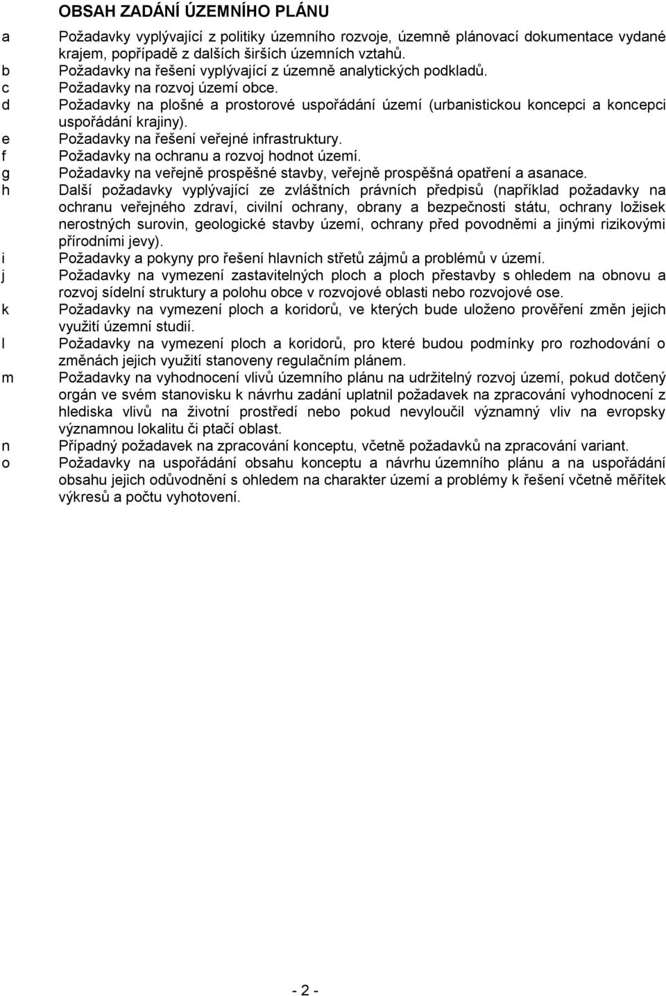 Požadavky na plošné a prostorové uspořádání území (urbanistickou koncepci a koncepci uspořádání krajiny). Požadavky na řešení veřejné infrastruktury. Požadavky na ochranu a rozvoj hodnot území.