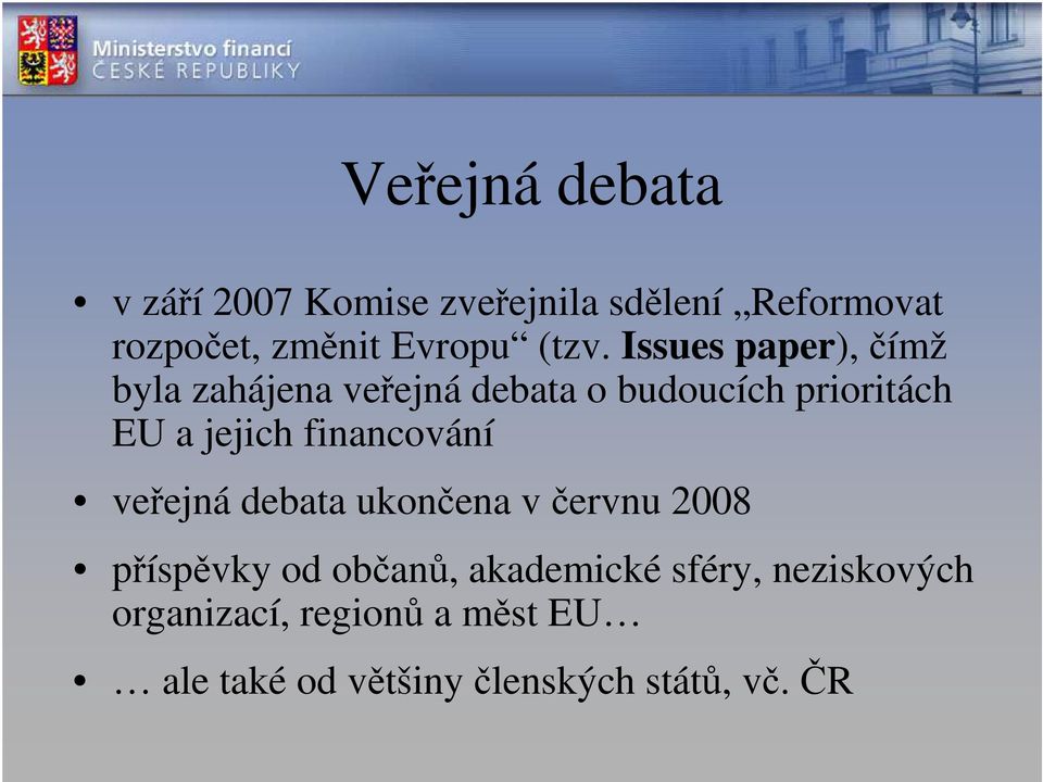 jejich financování veřejná debata ukončena v červnu 2008 příspěvky od občanů,