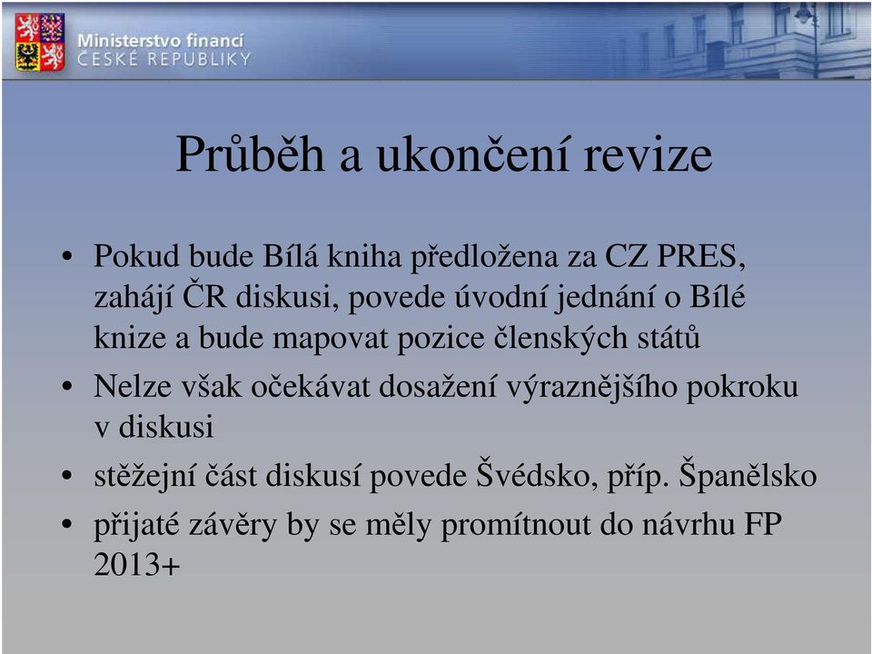 Nelze však očekávat dosažení výraznějšího pokroku v diskusi stěžejní část diskusí