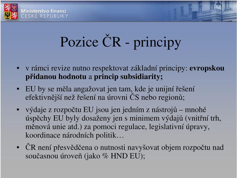 jedním z nástrojů mnohé úspěchy EU byly dosaženy jen s minimem výdajů (vnitřní trh, měnová unie atd.