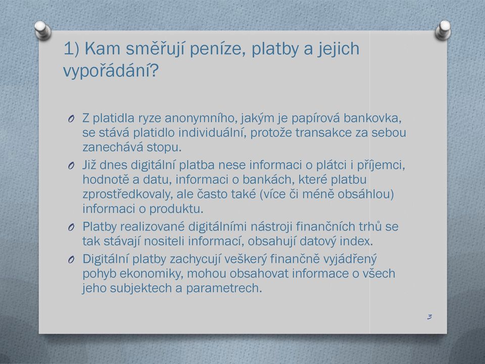 Již dnes digitální platba nese informaci o plátci i příjemci, hodnotě a datu, informaci o bankách, které platbu zprostředkovaly, ale často také (více či