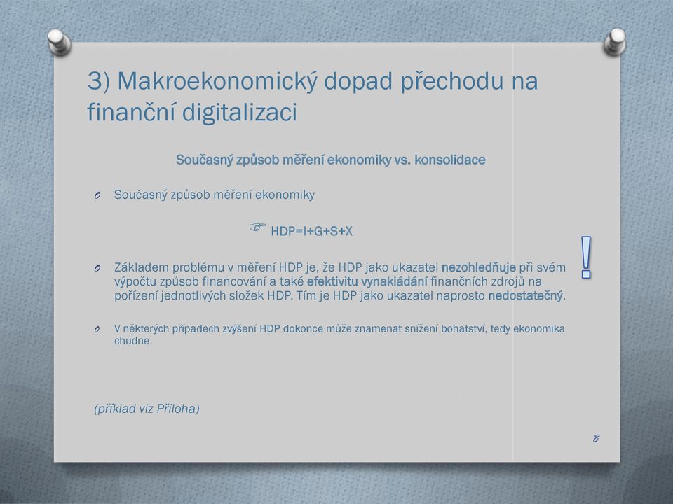 při svém výpočtu způsob financování a také efektivitu vynakládání finančních zdrojů na pořízení jednotlivých složek HDP.