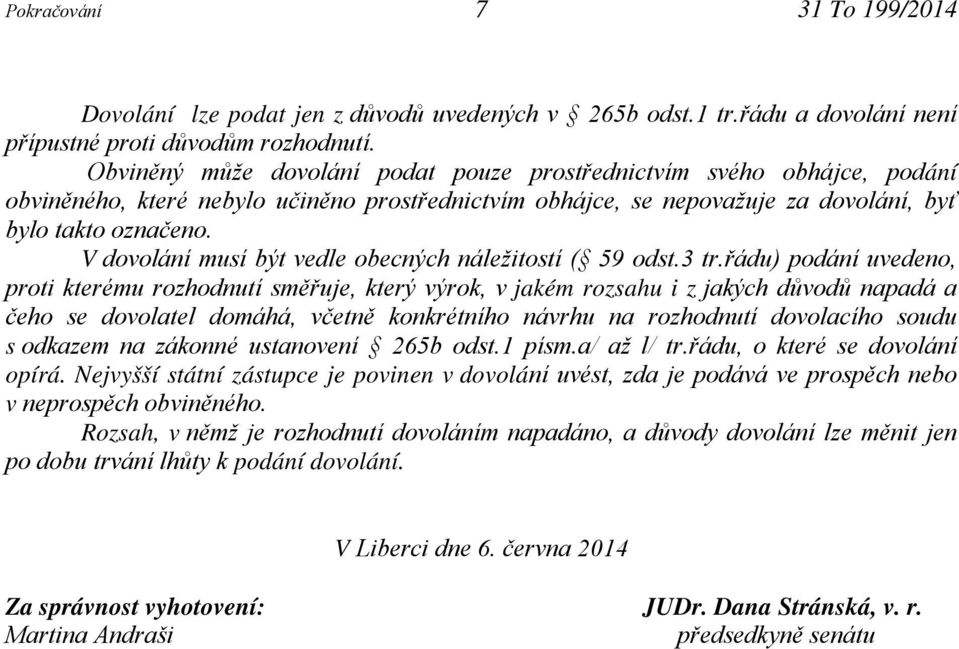 V dovolání musí být vedle obecných náležitostí ( 59 odst.3 tr.