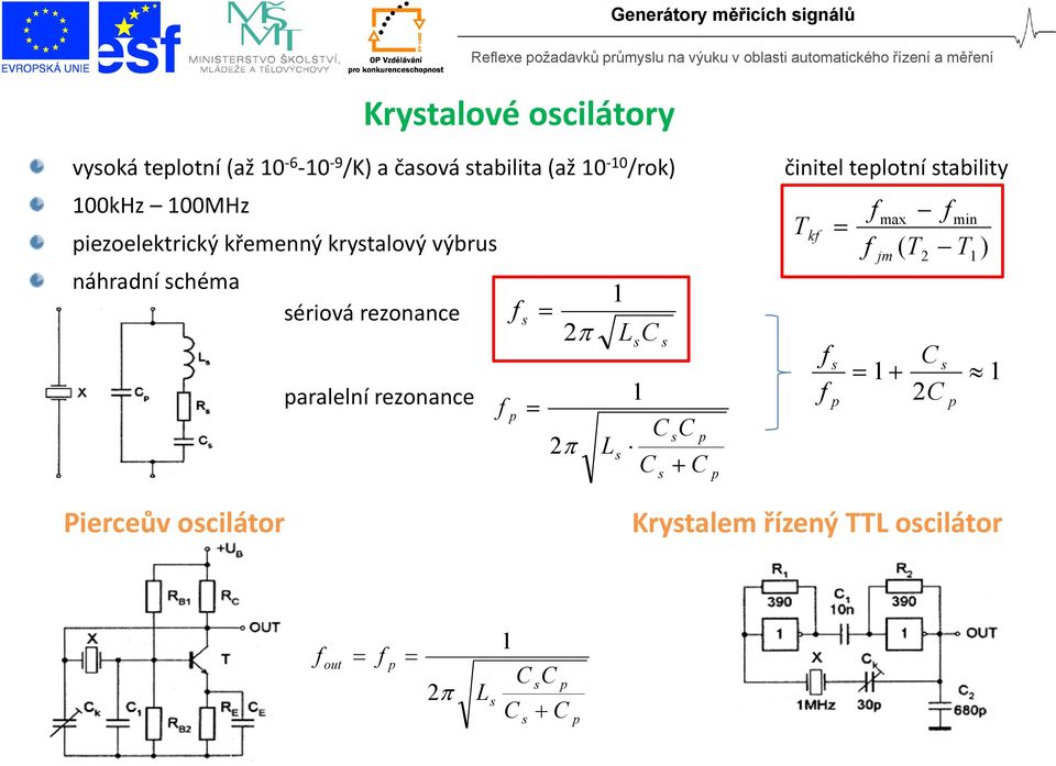 ériová rezonance paralelní rezonance p 2 2 L L C C C C p C p činitel teplotní tability T k