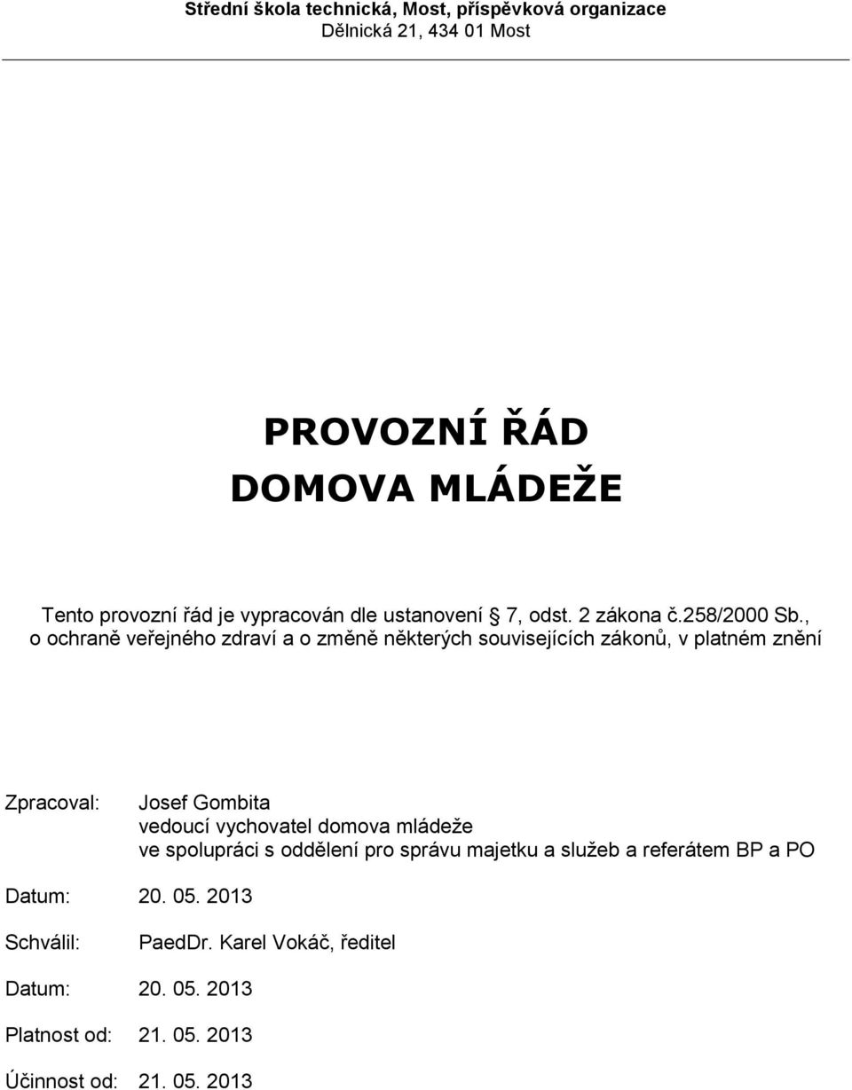 , o ochraně veřejného zdraví a o změně některých souvisejících zákonů, v platném znění Zpracoval: Josef Gombita vedoucí vychovatel