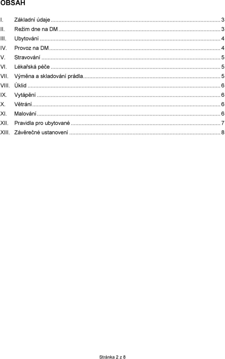 Výměna a skladování prádla... 5 VIII. Úklid... 6 IX. Vytápění... 6 X. Větrání.