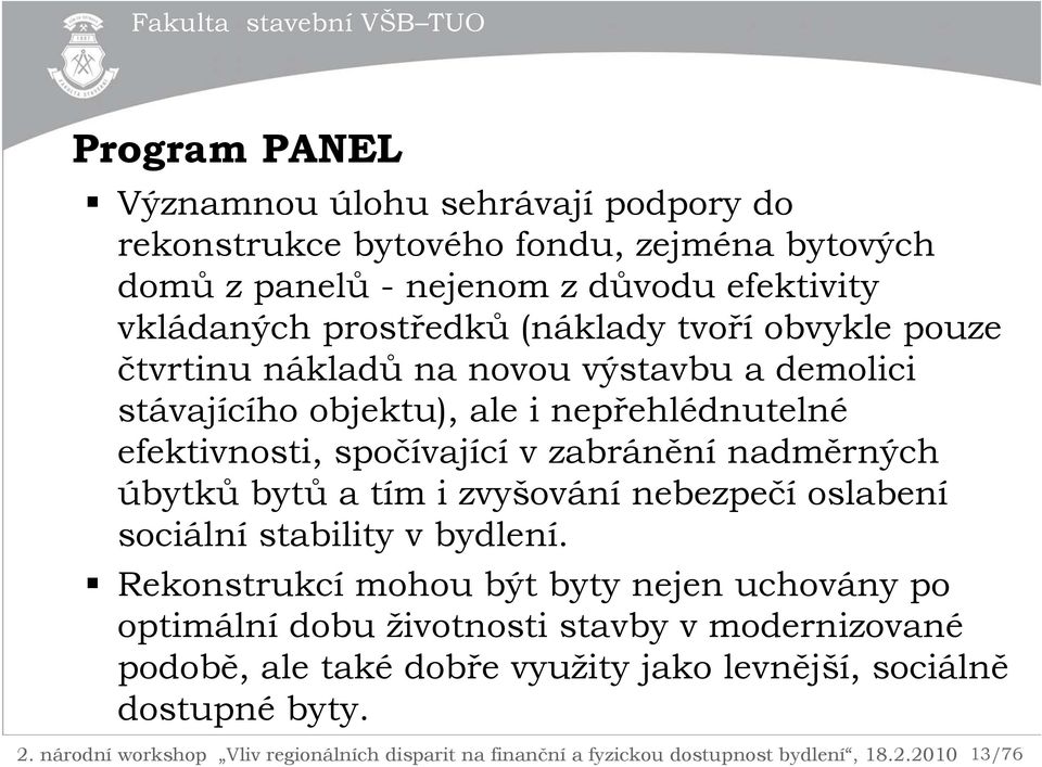 efektivnosti, spočívající v zabránění nadměrných úbytků bytů a tím i zvyšování nebezpečí oslabení sociální stability v bydlení.