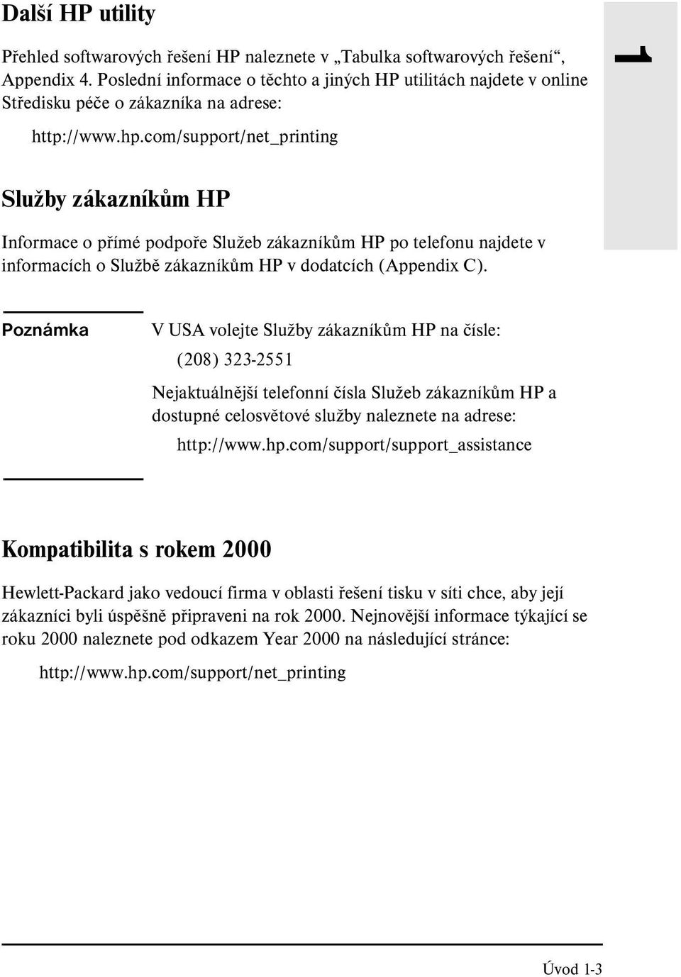 com/support/net_printing 1 Služby zákazníkům HP Informace o přímé podpoře Služeb zákazníkům HP po telefonu najdete v informacích o Službě zákazníkům HP v dodatcích (Appendix C).