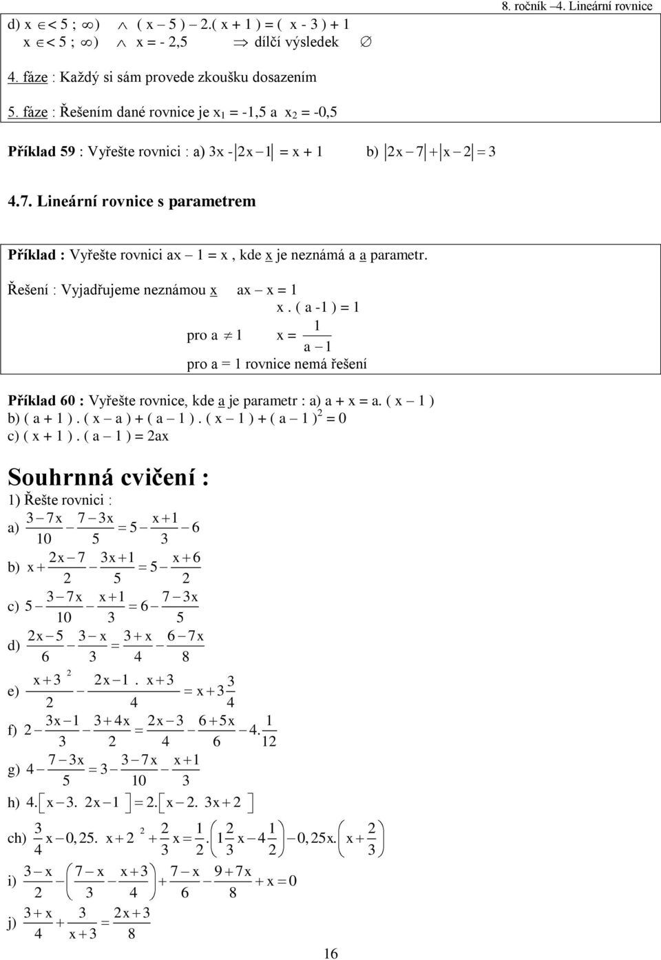 Řešení : Vyjdřujeme neznámou =. ( - ) = pro = pro = rovnice nemá řešení Příkld 60 : Vyřešte rovnice, kde je prmetr : ) + =. ( ) b) ( + ). ( ) + ( ).