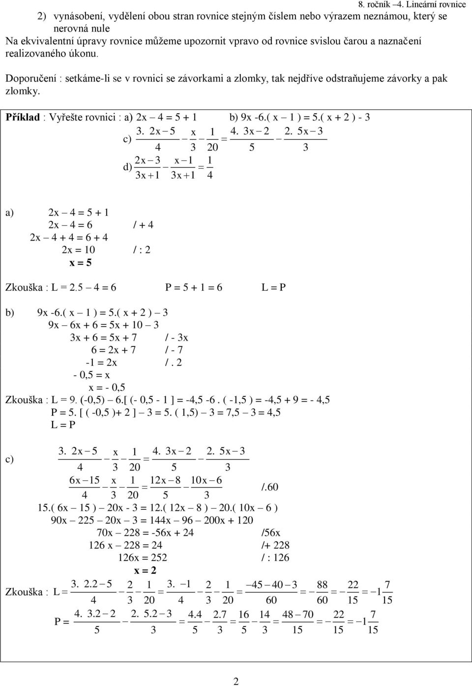 . 5 c) 4 0 5 d) 4 ) 4 = 5 + 4 = 6 / + 4 4 + 4 = 6 + 4 = 0 / : = 5 Zkoušk : L =.5 4 = 6 P = 5 + = 6 L = P b) 9-6.( ) = 5.( + ) 9 6 + 6 = 5 + 0 + 6 = 5 + 7 / - 6 = + 7 / - 7 - = /.