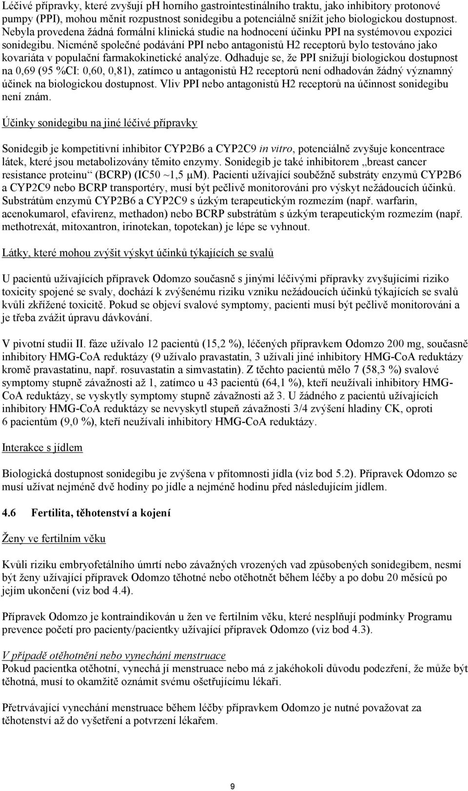 Nicméně společné podávání PPI nebo antagonistů H2 receptorů bylo testováno jako kovariáta v populační farmakokinetické analýze.