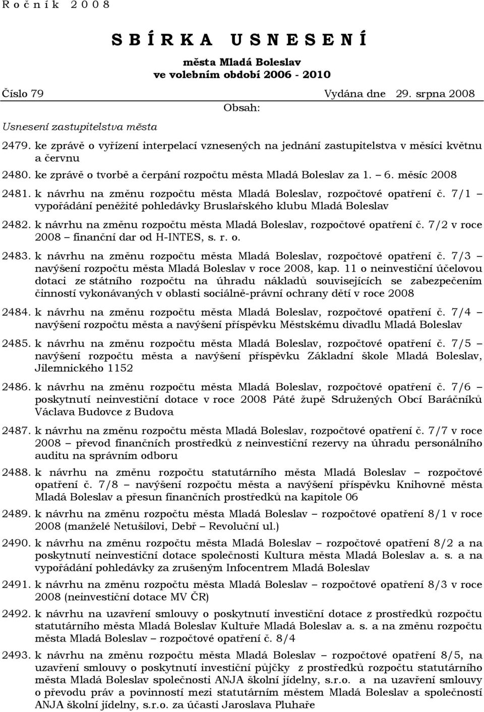 k návrhu na změnu rozpočtu města Mladá Boleslav, rozpočtové opatření č. 7/1 vypořádání peněžité pohledávky Bruslařského klubu Mladá Boleslav 2482.