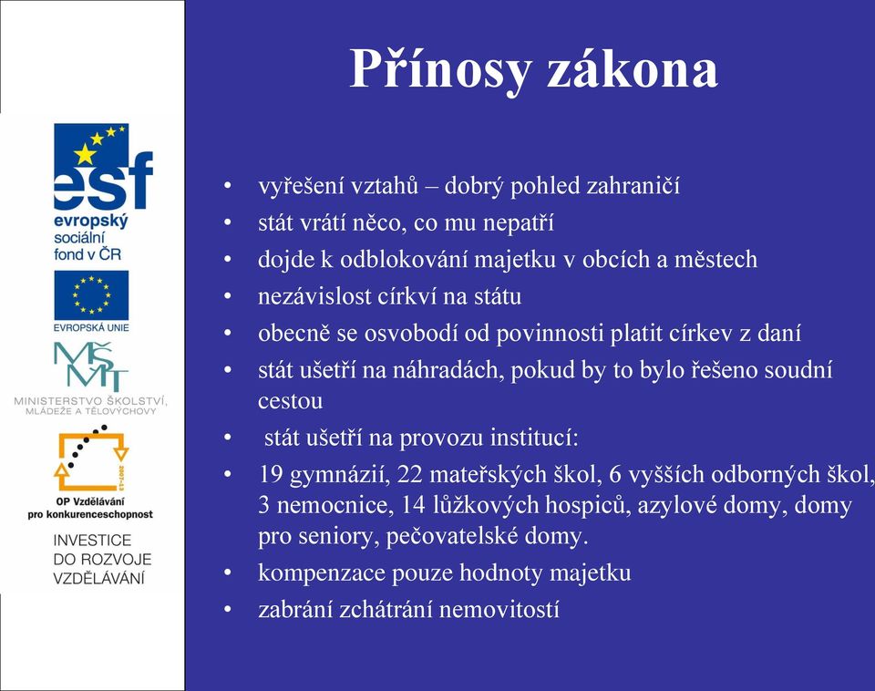 bylo řešeno soudní cestou stát ušetří na provozu institucí: 19 gymnázií, 22 mateřských škol, 6 vyšších odborných škol, 3
