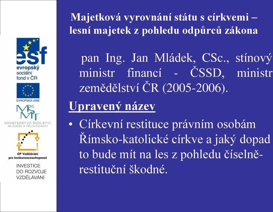 , stínový ministr financí - ČSSD, ministr zemědělství ČR (2005-2006).
