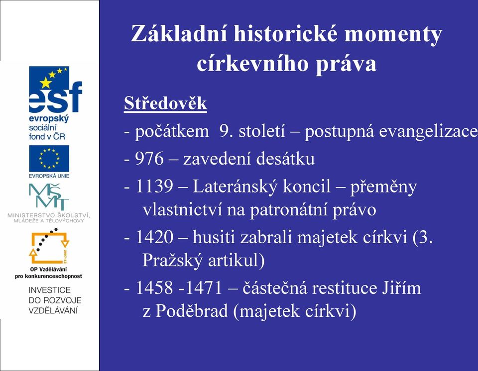 přeměny vlastnictví na patronátní právo - 1420 husiti zabrali majetek církvi