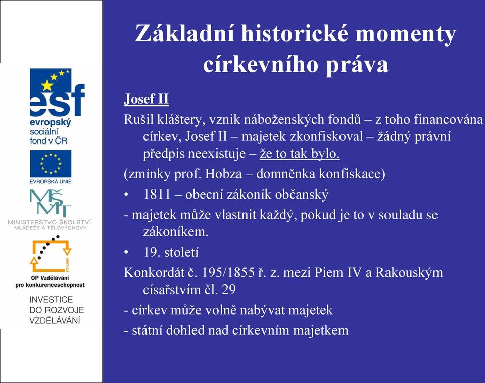 Hobza domněnka konfiskace) 1811 obecní zákoník občanský - majetek může vlastnit každý, pokud je to v souladu se zákoníkem.