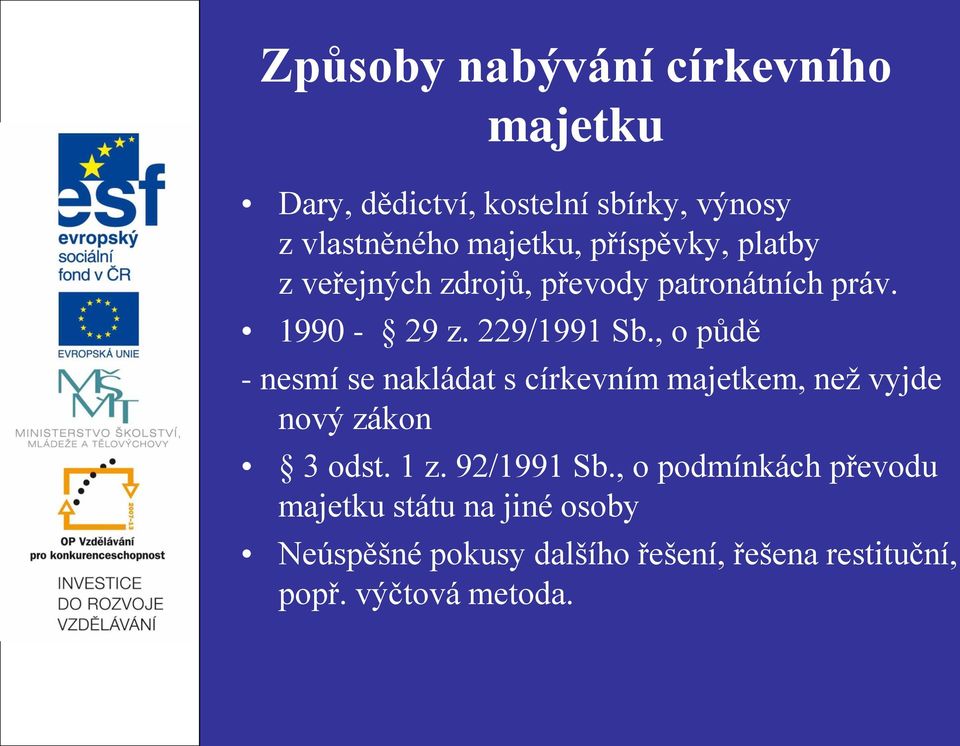 , o půdě - nesmí se nakládat s církevním majetkem, než vyjde nový zákon 3 odst. 1 z. 92/1991 Sb.