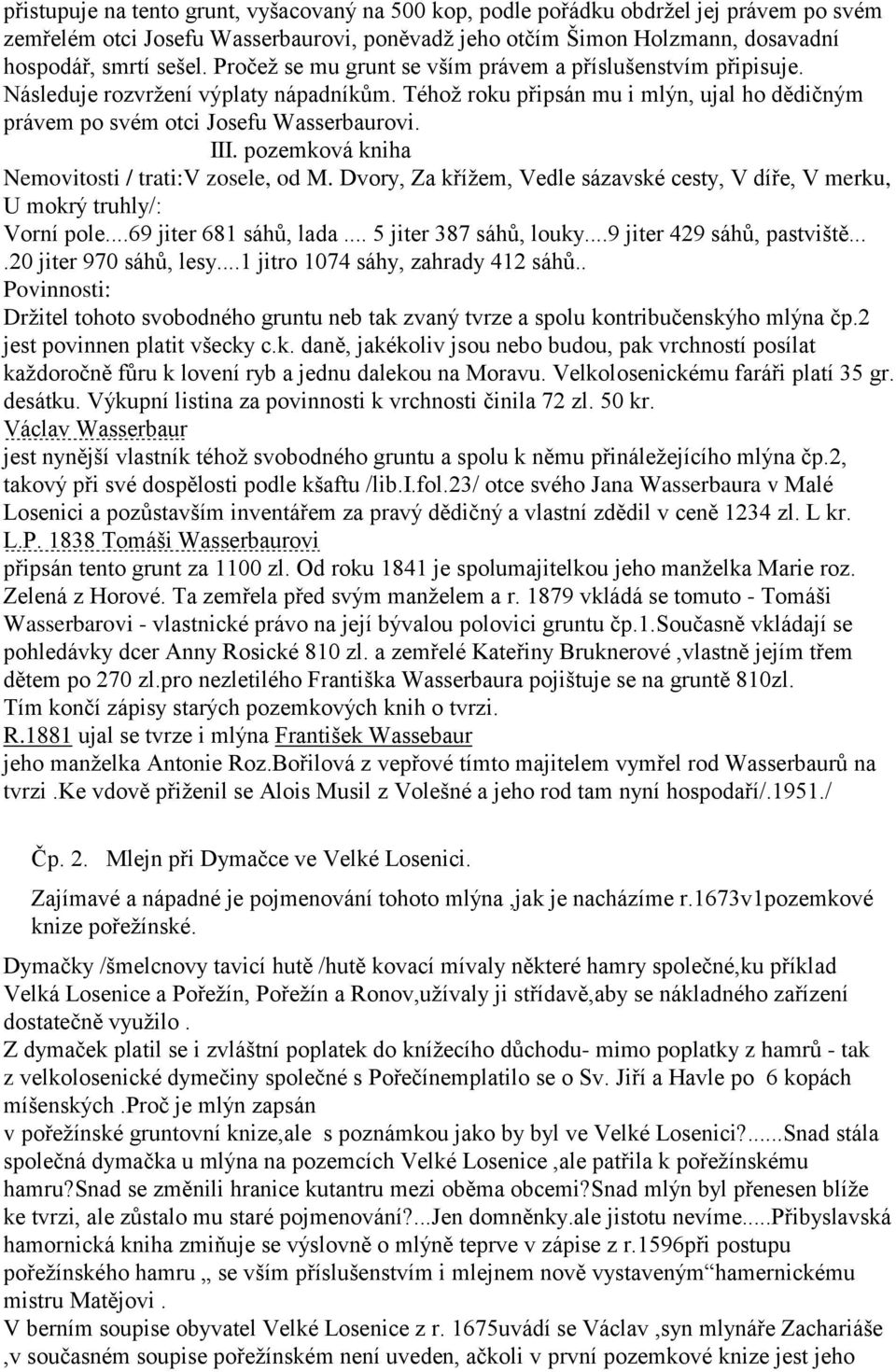 pozemková kniha Nemovitosti / trati:v zosele, od M. Dvory, Za křížem, Vedle sázavské cesty, V díře, V merku, U mokrý truhly/: Vorní pole...69 jiter 681 sáhů, lada... 5 jiter 387 sáhů, louky.