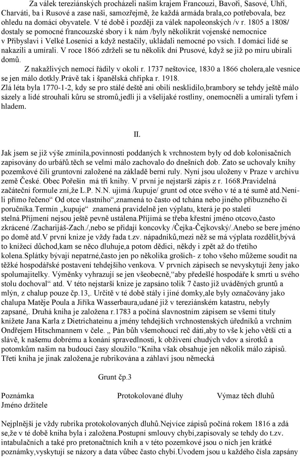 1805 a 1808/ dostaly se pomocné francouzské sbory i k nám /byly několikrát vojenské nemocnice v Přibyslavi i Velké Losenici a když nestačily, ukládali nemocné po vsích.