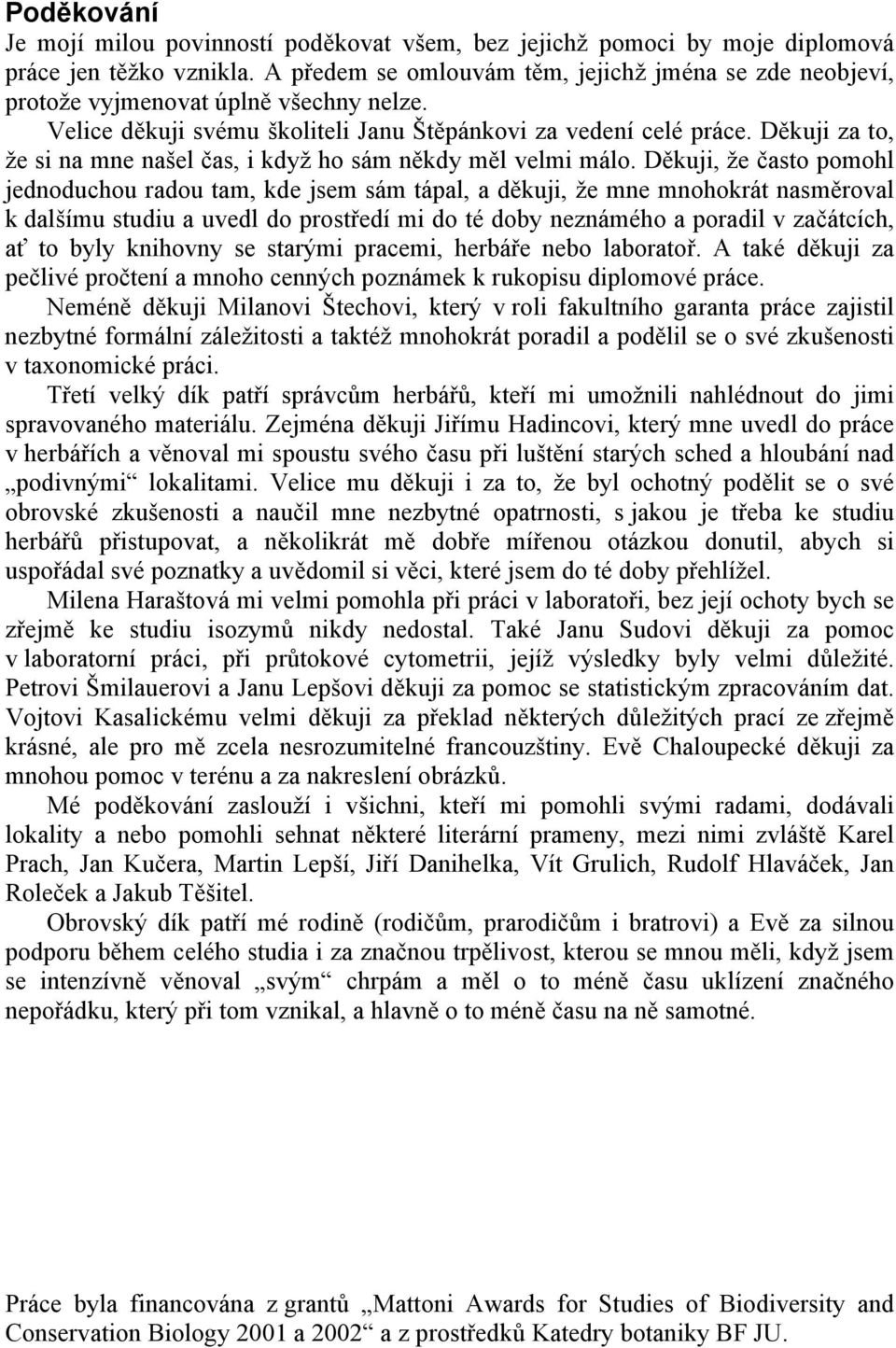 Děkuji za to, že si na mne našel čas, i když ho sám někdy měl velmi málo.