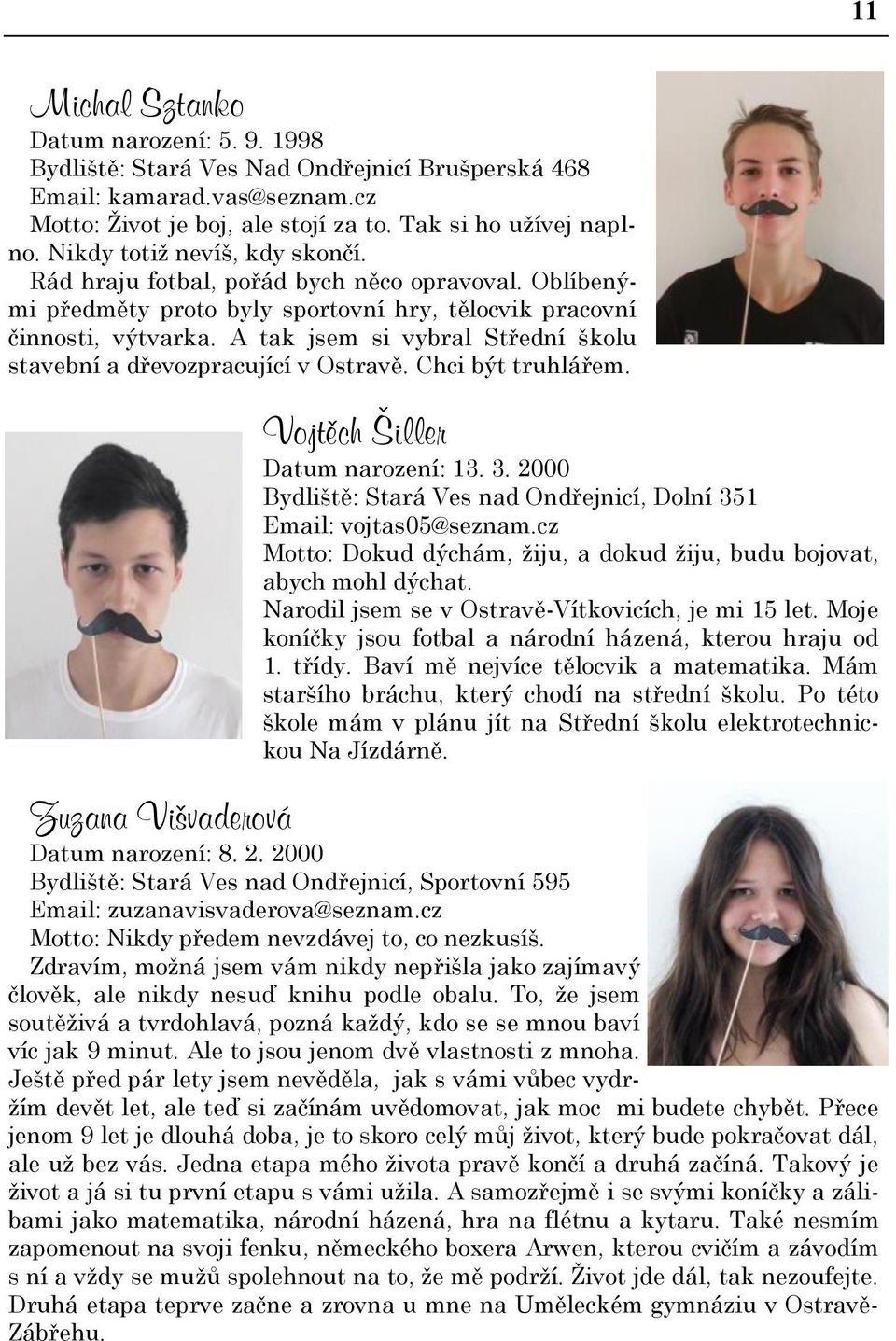 A tak jsem si vybral Střední školu stavební a dřevozpracující v Ostravě. Chci být truhlářem. Vojtěch Šiller Datum narození: 13. 3.