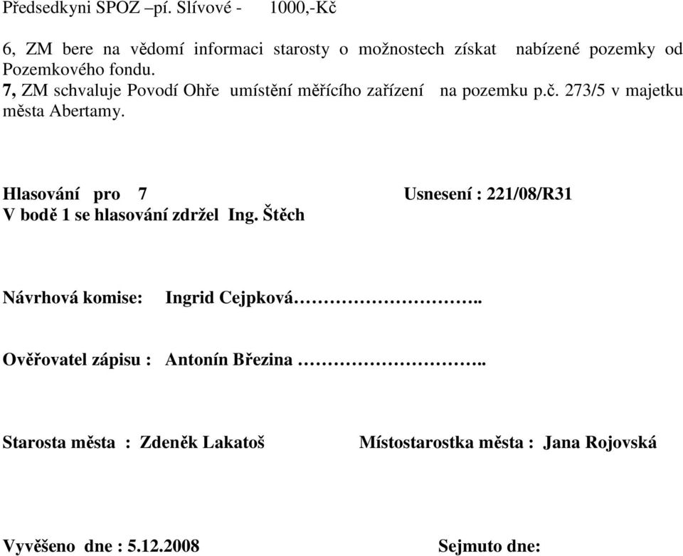 7, ZM schvaluje Povodí Ohře umístění měřícího zařízení na pozemku p.č. 273/5 v majetku města Abertamy.