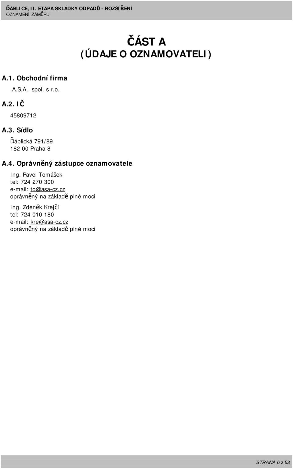 Pavel Tomášek tel: 724 270 300 e-mail: to@asa-cz.cz oprávněný na základě plné moci Ing.