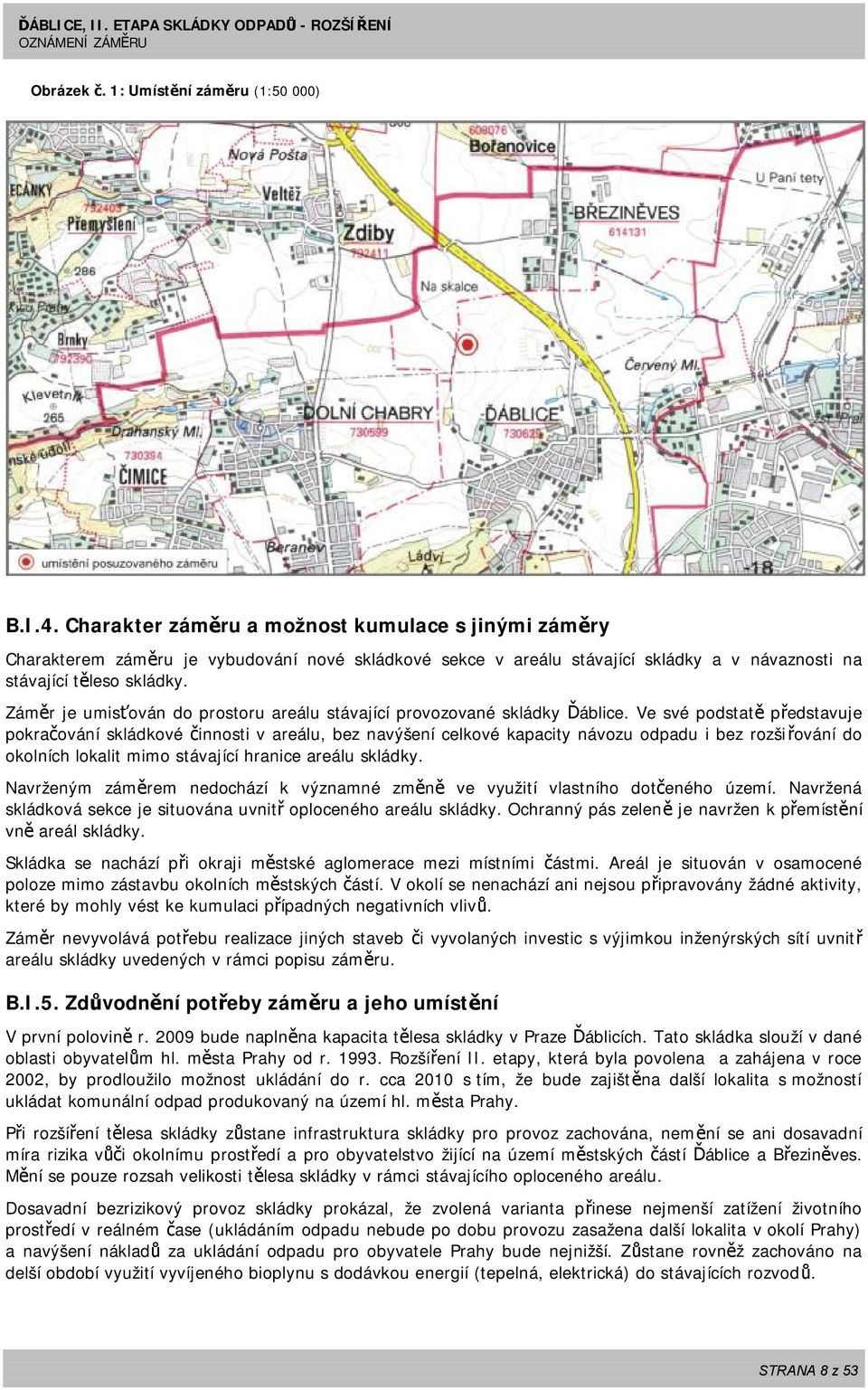 Záměr je umisťován do prostoru areálu stávající provozované skládky Ďáblice.