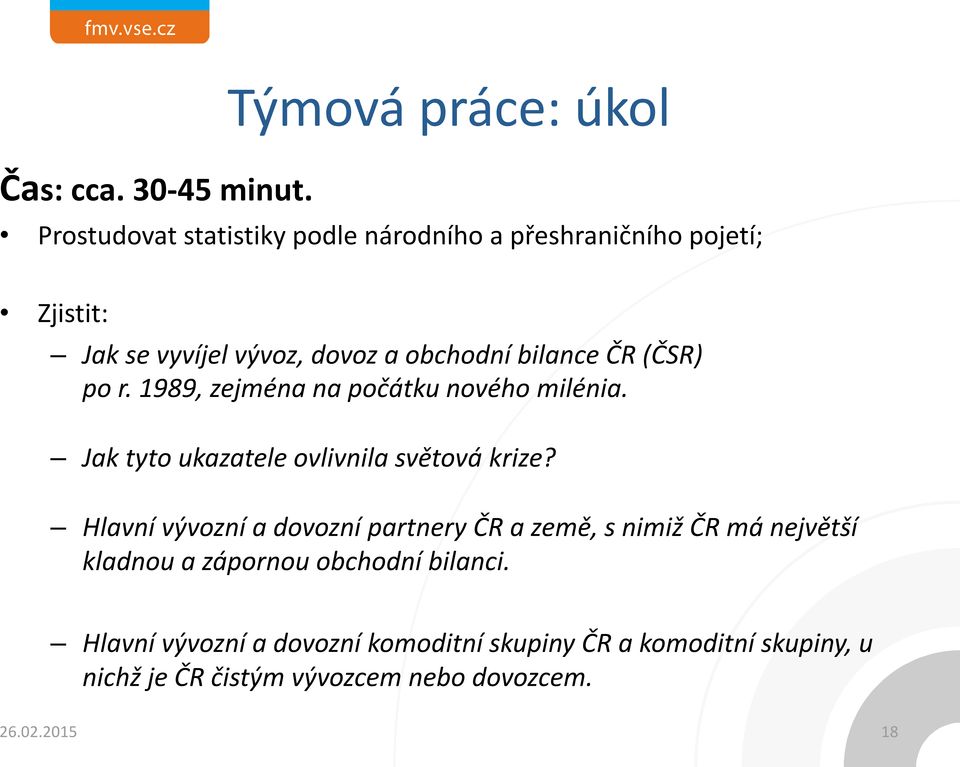 (ČSR) po r. 1989, zejména na počátku nového milénia. Jak tyto ukazatele ovlivnila světová krize?
