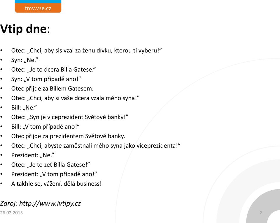 Bill: V tom případě ano! Otec přijde za prezidentem Světové banky. Otec: Chci, abyste zaměstnali mého syna jako viceprezidenta!