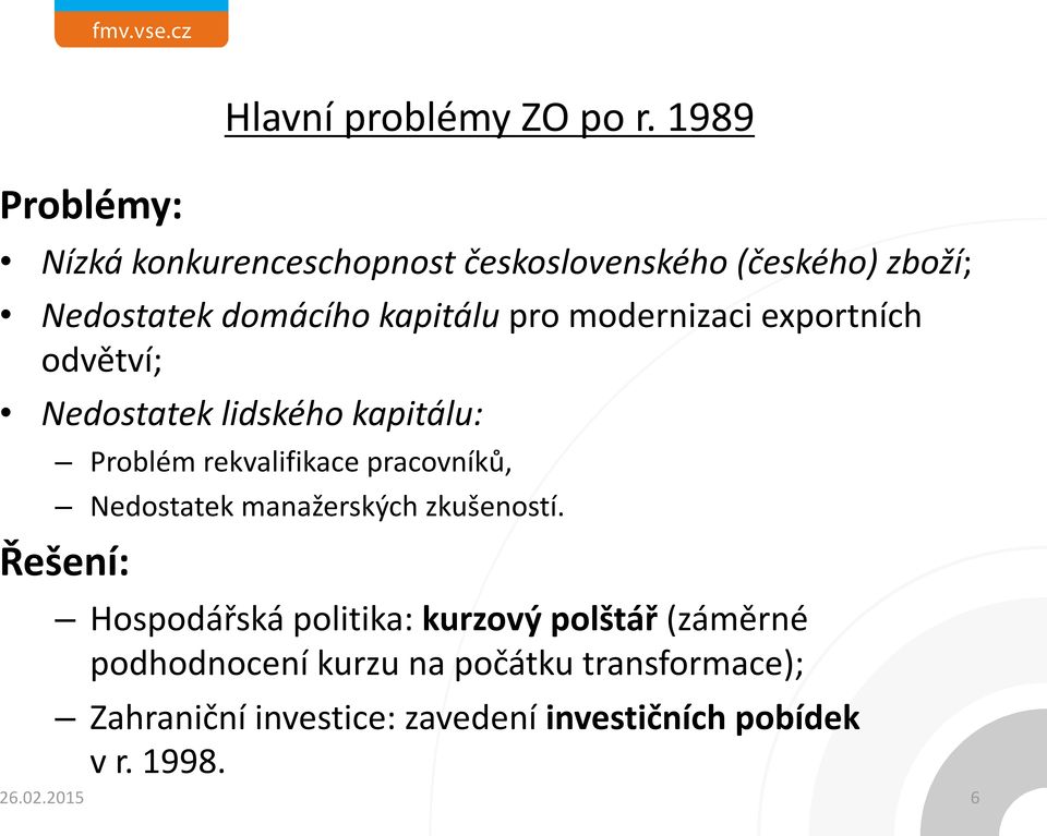modernizaci exportních odvětví; Nedostatek lidského kapitálu: Problém rekvalifikace pracovníků, Nedostatek