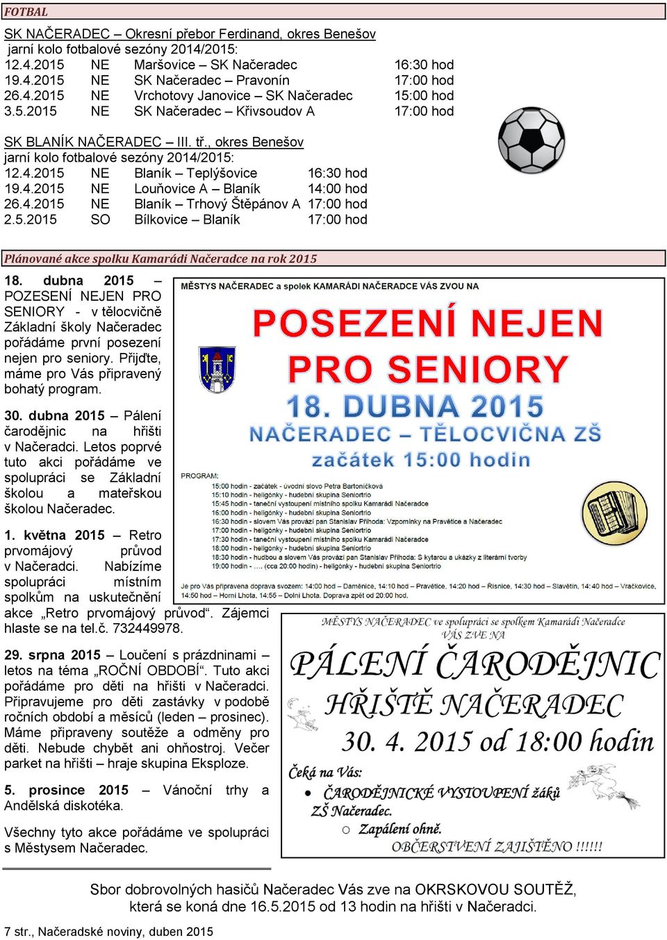 4.2015 NE Blaník Trhový Štěpánov A 17:00 hod 2.5.2015 SO Bílkovice Blaník 17:00 hod Plánované akce spolku Kamarádi Načeradce na rok 2015 18.