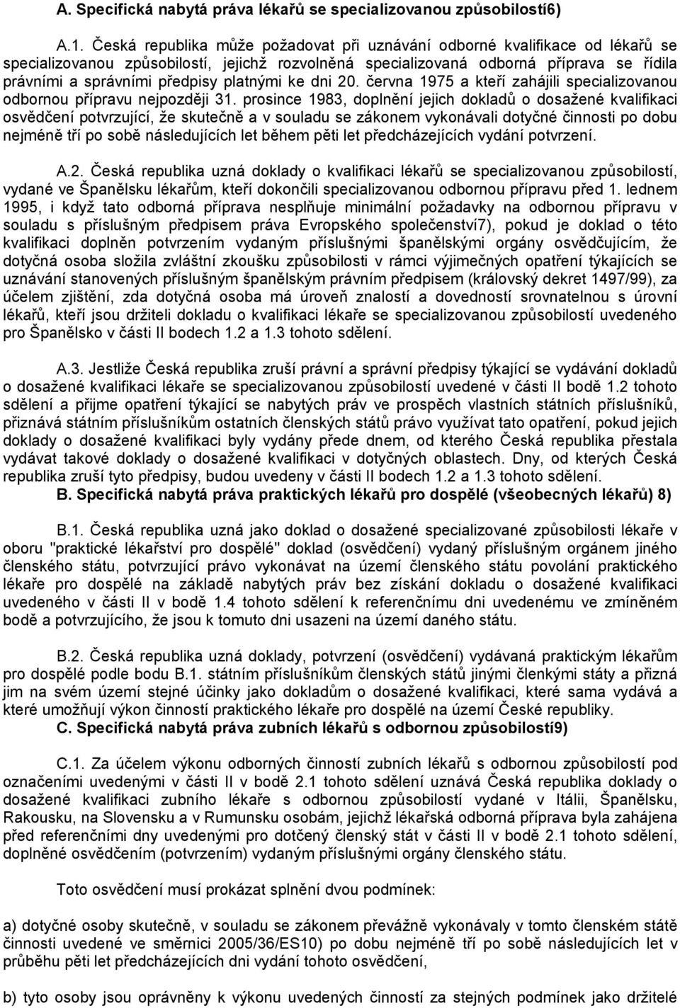 platnými ke dni 20. června 1975 a kteří zahájili specializovanou odbornou přípravu nejpozději 31.