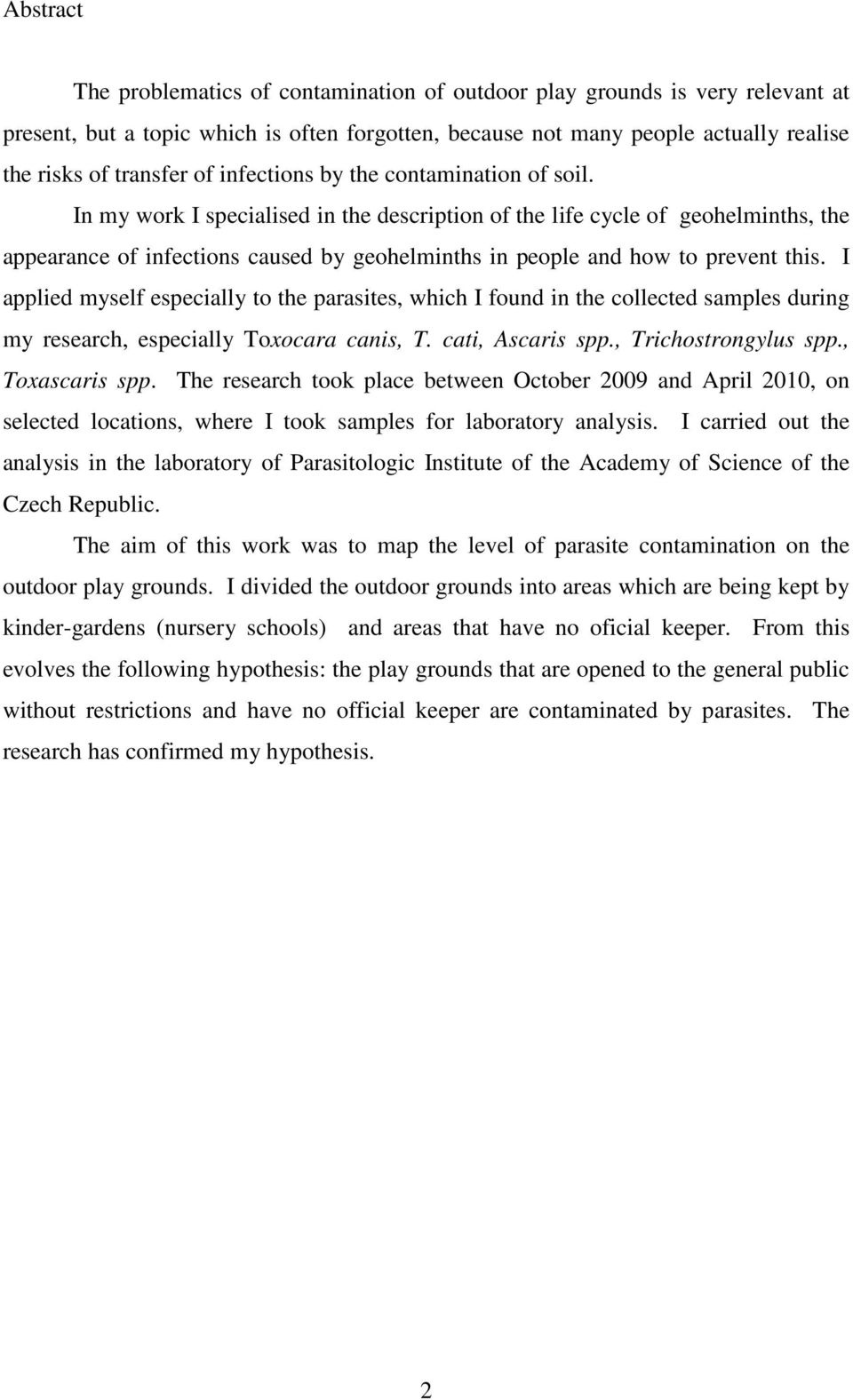 In my work I specialised in the description of the life cycle of geohelminths, the appearance of infections caused by geohelminths in people and how to prevent this.