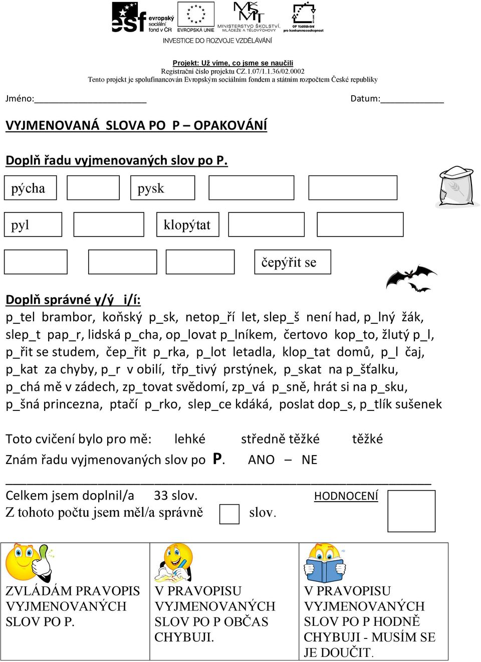 kop_to, žlutý p_l, p_řit se studem, čep_řit p_rka, p_lot letadla, klop_tat domů, p_l čaj, p_kat za chyby, p_r v obilí, třp_tivý prstýnek, p_skat na p_šťalku, p_chá