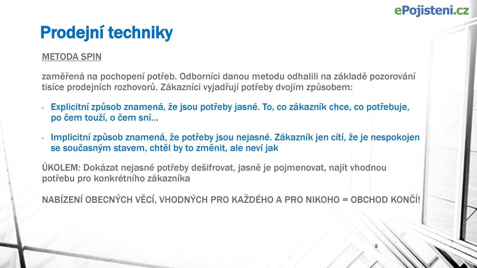 To, co zákazník chce, co potřebuje, po čem touží, o čem sní - Implicitní způsob znamená, že potřeby jsou nejasné.