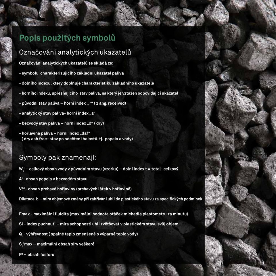 received) - analytický stav paliva- horní index a - bezvodý stav paliva horní index d ( dry) - hořlavina paliva horní index daf ( dry ash free- stav po odečtení balastů, tj.