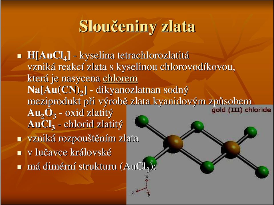 meziprodukt při p i výrobě zlata kyanidovým způsobem Au 2 O 3 - oxid zlatitý AuCl 3 -