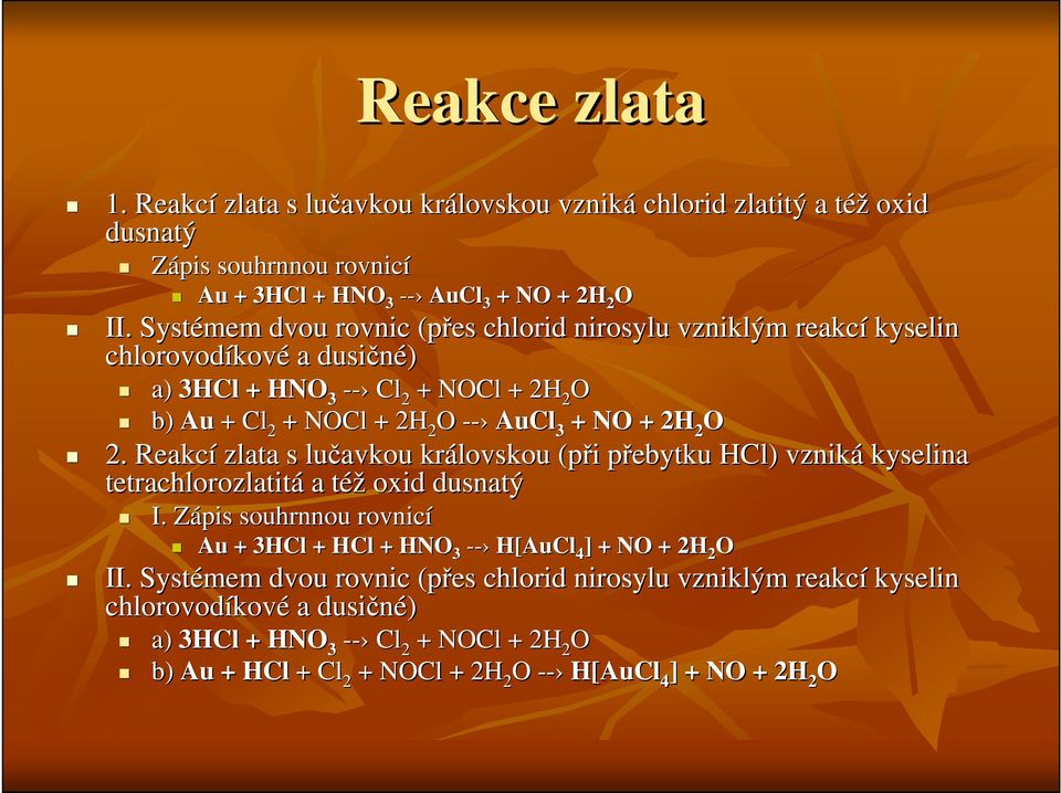 O 2. Reakcí zlata s lučavkou královskou (při i přebytku p HCl) ) vzniká kyselina tetrachlorozlatitá a téžt oxid dusnatý I.