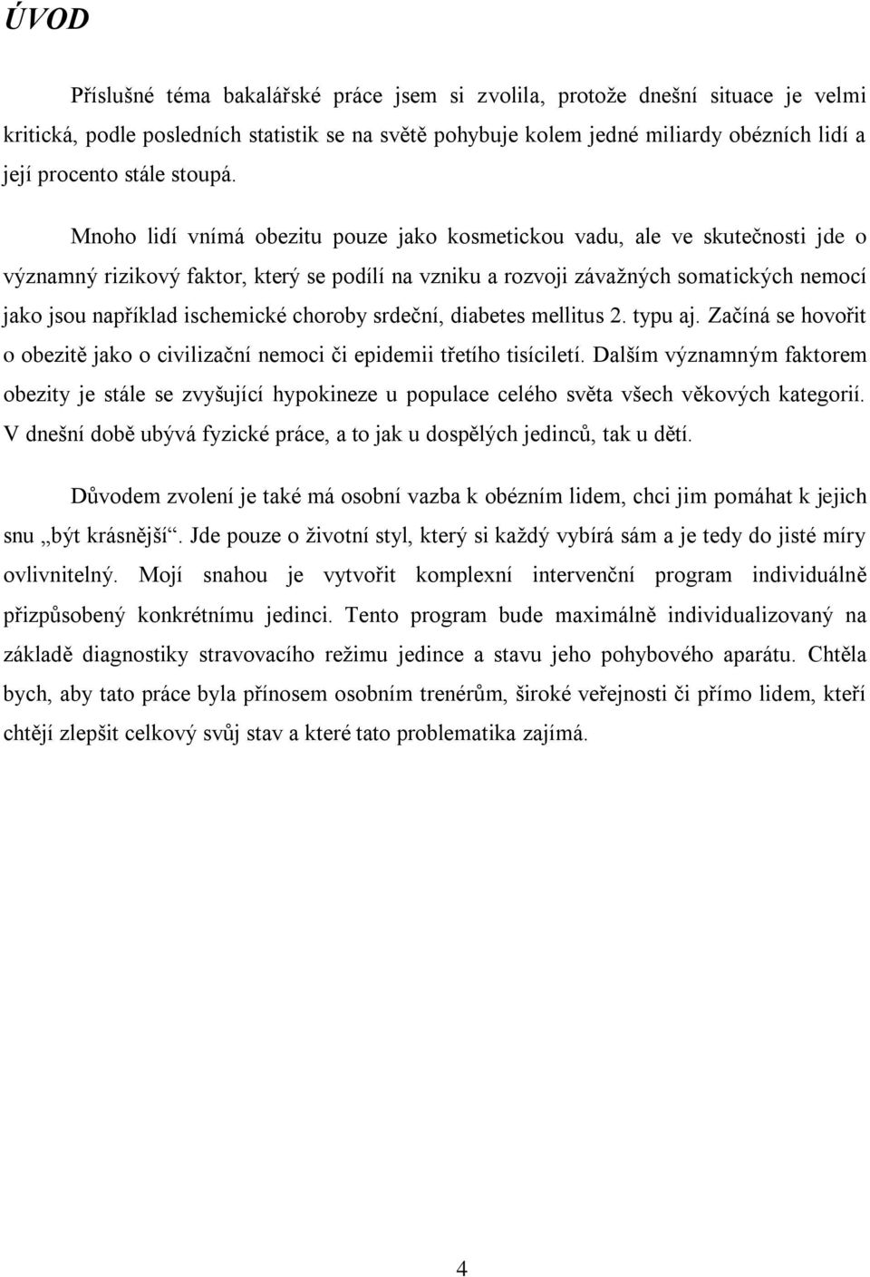 Mnoho lidí vnímá obezitu pouze jako kosmetickou vadu, ale ve skutečnosti jde o významný rizikový faktor, který se podílí na vzniku a rozvoji závažných somatických nemocí jako jsou například