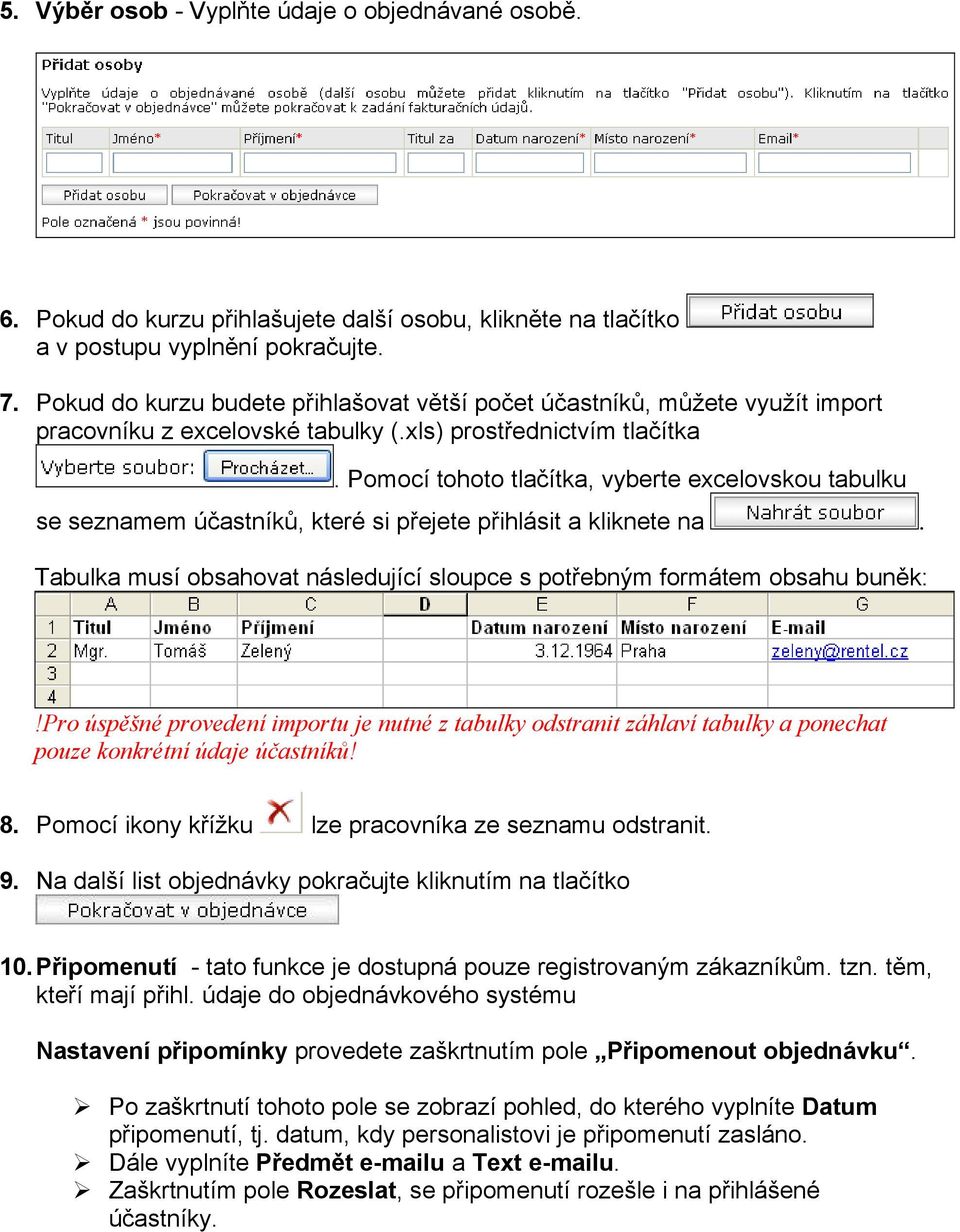 Pomocí tohoto tlačítka, vyberte excelovskou tabulku se seznamem účastníků, které si přejete přihlásit a kliknete na. Tabulka musí obsahovat následující sloupce s potřebným formátem obsahu buněk:!