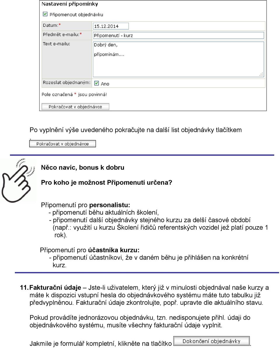 : využití u kurzu Školení řidičů referentských vozidel jež platí pouze 1 rok). Připomenutí pro účastníka kurzu: - připomenutí účastníkovi, že v daném běhu je přihlášen na konkrétní kurz. 11.