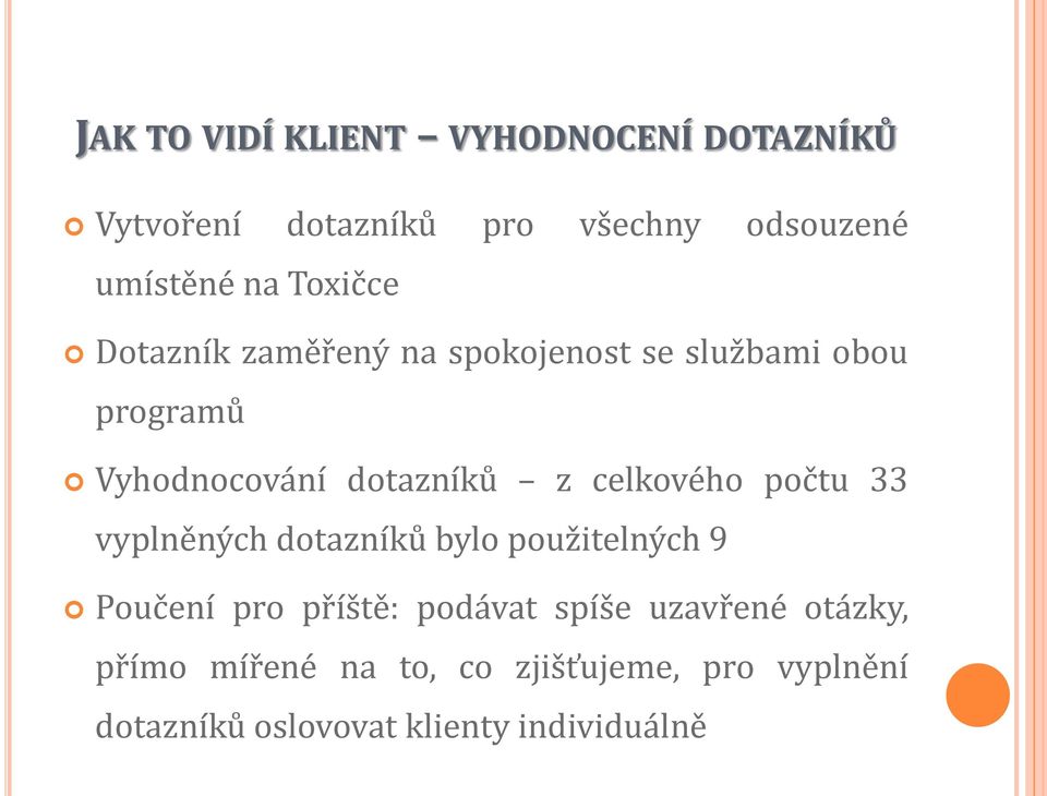 celkového počtu 33 vyplněných dotazníků bylo použitelných 9 Poučení pro příště: podávat spíše