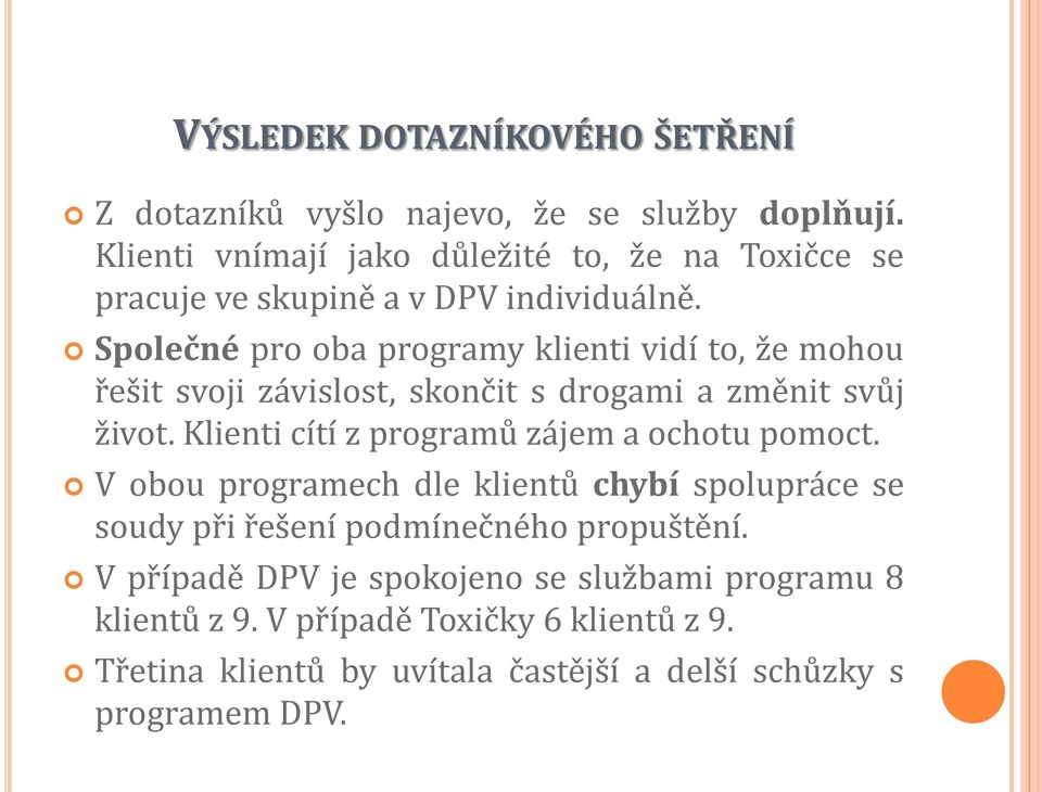 Společné pro oba programy klienti vidí to, že mohou řešit svoji závislost, skončit s drogami a změnit svůj život.