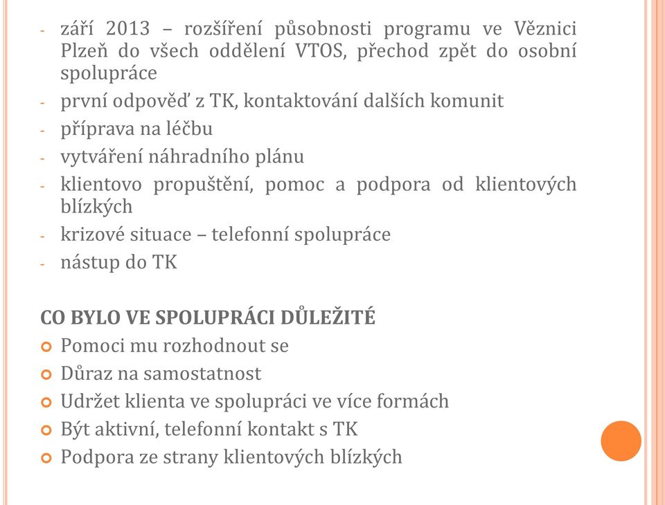 klientových blízkých - krizové situace telefonní spolupráce - nástup do TK CO BYLO VE SPOLUPRÁCI DŮLEŽITÉ Pomoci mu rozhodnout se