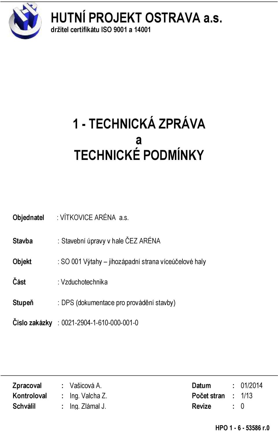 Stavba Objekt Část Stupeň : Stavební úpravy v hale ČEZ ARÉNA : SO 001 Výtahy jihozápadní strana víceúčelové haly :