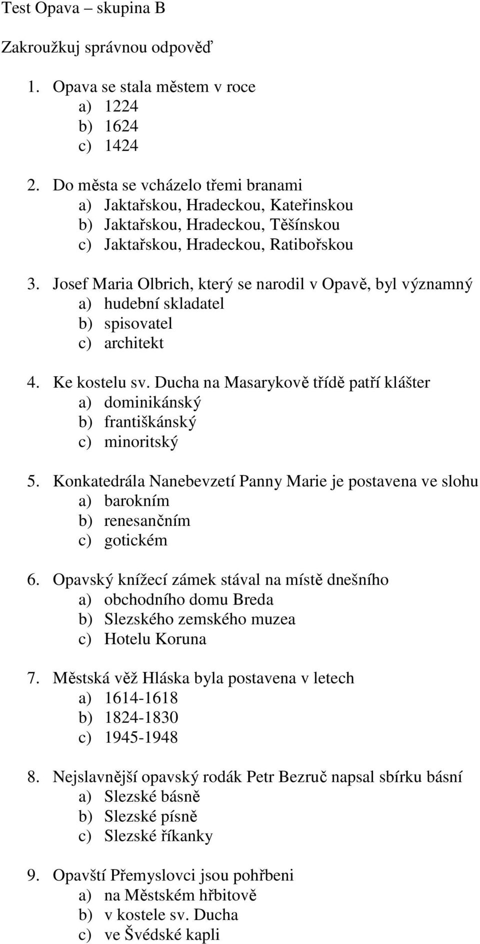Josef Maria Olbrich, který se narodil v Opavě, byl významný a) hudební skladatel b) spisovatel c) architekt 4. Ke kostelu sv.