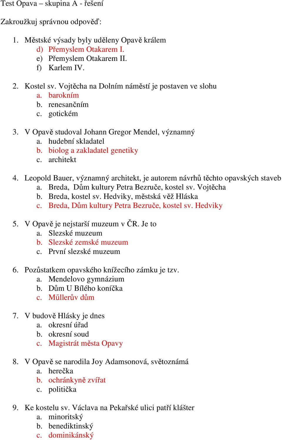 architekt 4. Leopold Bauer, významný architekt, je autorem návrhů těchto opavských staveb a. Breda, Dům kultury Petra Bezruče, kostel sv. Vojtěcha b. Breda, kostel sv. Hedviky, městská věž Hláska c.